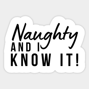 Naughty And I Know It. Christmas Humor. Rude, Offensive, Inappropriate Christmas Design Sticker